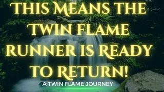 This Means the Twin Flame Runner is Ready to Return! | A Twin Flame Journey