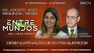 DESENCARNAÇÃO DE ENTES QUERIDOS - 3º ENTRE MUNDOS com Jorge Elarrat (RO) e Euza Missano (SE)