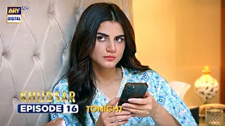 Khudsar Episode 16 | Tonight at 9:00 PM | ARY Digital