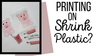 Printing on Shrink Plastic? Let's Try!