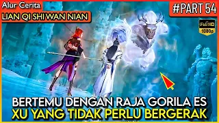 DEWA XU YANG BERTEMU RAJA GORILA ES RAKSASA !! - Alur Cerita Donghua #LQSWN PART 54