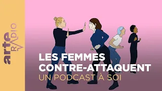 Les femmes contre-attaquent | Un podcast à soi (34) - ARTE Radio Podcast