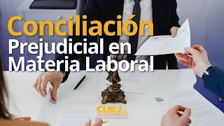 Pasos de la Conciliación Prejudicial en Materia Laboral | #SoyCUEJ