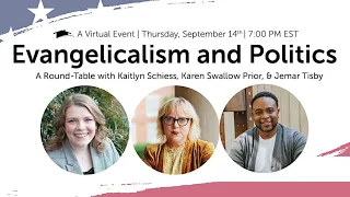 Evangelicalism and Politics, a Discussion with Kaitlyn Schiess, Karen Swallow Prior, & Jemar Tisby