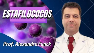 STAPHYLOCOCCUS (ESTAFILOCOCOS) - PROF. ALEXANDRE FUNCK