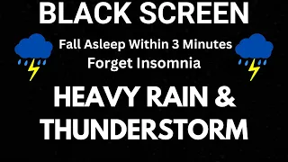 Heavy Rain & Thunderstorm Sounds To Instantly Fall Asleep Within 3 Minutes |  Forget Insomnia, Rest