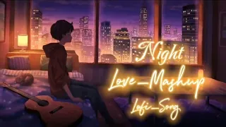 Night_Love Mashup // Bollywood _ Song // #lofisong