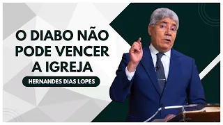 O DIABO JÁ PERDEU, A IGREJA VENCERÁ - Hernandes Dias Lopes | Pregação