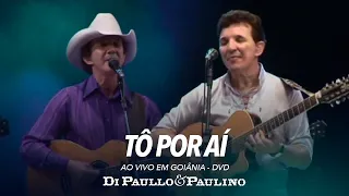 Tô Por Aí - Ao Vivo em Goiânia - Di Paullo & Paulino