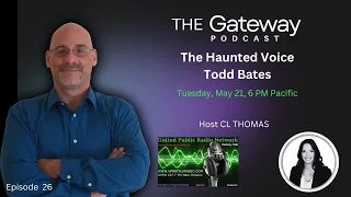 The Gateway Podcast - Todd Bates - The Haunted Voice