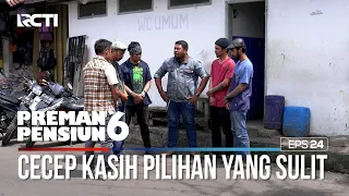 Cecep Memberikan Pilihan Yang Begitu Sulit - PREMAN PENSIUN 6 Part (1/4)