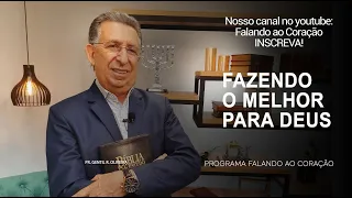 FAZENDO O MELHOR PARA DEUS  | Programa Falando ao Coração | Pr. Gentil R. Oliveira.