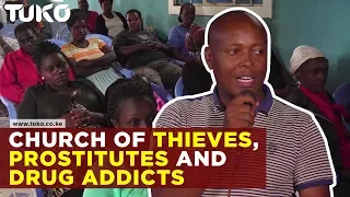 Church of thieves, prostitutes and drug addicts | Tuko TV