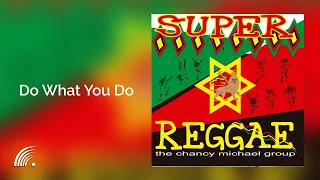 The Chancy Michael Group - Do What You Do  - Super Reggae - Oficial