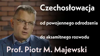 Czechosłowacja.Od powojennego odrodzenia do aksamitnego rozwodu-rozmowa z prof. Piotrem M. Majewskim