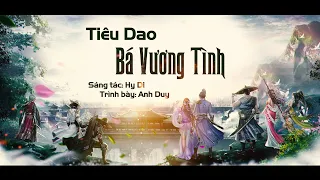 Tiêu Dao Bá Vương Tình | Anh Duy