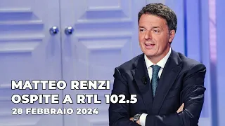 Matteo Renzi ospite a RTL 102.5 | 28/02/2024