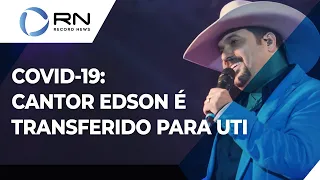 Cantor Edson é transferido para UTI em São Paulo