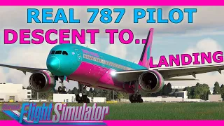 787 Beginner Tutorial: Descent to Landing! With a Real 787 Pilot