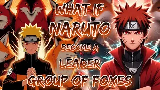 What If Naruto Become A Leader Group Of Foxes