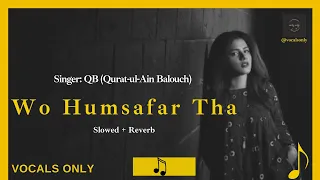 HumSafar | OST | Qurat-ul-Ain Balouch (QB) | Slowed Reverb| vocals only