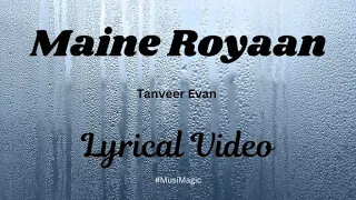 Maine Royaan | Lyrics | Tanveer Evan | Piran Khan | Heart Touching Song