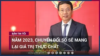 Bộ trưởng Nguyễn Mạnh Hùng: Năm 2023, chuyển đổi số sẽ mang lại giá trị thực chất | VTC Now
