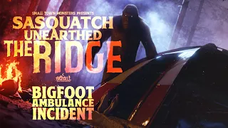 Bigfoot Ambulance Incident - Sasquatch Unearthed: The Ridge (New Sasquatch Documentary)