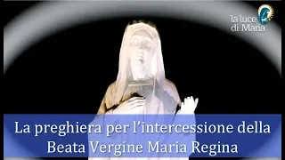 La bellissima preghiera per l'intercessione della Beata Vergine Maria Regina