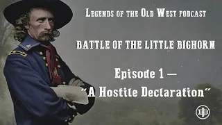 LEGENDS OF THE OLD WEST | Little Bighorn Ep1: “A Hostile Declaration”