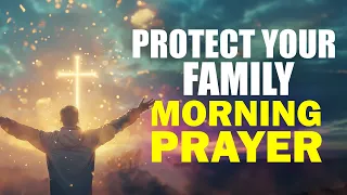 POWERFUL MORNING PRAYERS TO PROTECT YOUR FAMILY - (Christian Motivation) | ✝️ DJW