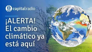 ¡ALERTA! El cambio climático ya está aquí