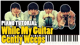 The Beatles - While My Guitar Gently Weeps (Piano Tutorial Synthesia)