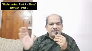 "Brahmastra: Part 1 - Shiva" Review Part 3 | Screenplay, Editing, Storytelling - Good enough?