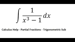 Calculus Help: Integral ∫ 1/(x^3-1) dx - Techniques - Integration by Partial Fractions - Trig Sub