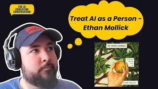 54. Treat AI as a Person: Exploring Ethan Mollick's Cointelligence