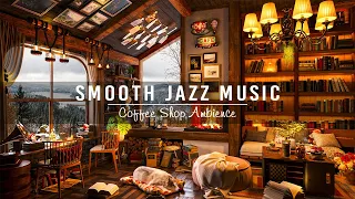Smooth Jazz Music for Unwind,Study ☕ Cozy Coffee Shop Ambience with Relaxing Jazz Instrumental Music