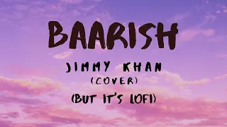 If Baarish by Jimmy Khan was Lofi