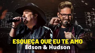 EDSON E HUDSON CANTANDO "ESQUEÇA QUE EU TE AMO" #UmSomAcústico