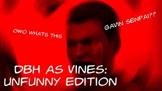 DBH AS VINES: UNFUNNY EDITION