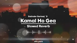 Kamal Ho Gea { Slowed Reverb } Song | Satinder Sartaaj | Manan Bhardwaj | Irwinmeet | Dhruv Sharma |