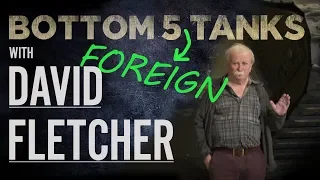 David Fletcher | Bottom 5 Foreign Tanks | The Tank Museum