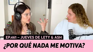 461. ¿Por qué siento que nada me motiva? | Jueves de Lety & Ash