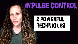 Impulse Control Techniques (2 of the Most Powerful Impulse Control Methods)