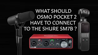 DJI Osmo Pocket 2 with Shure SM7B - How should this work ?