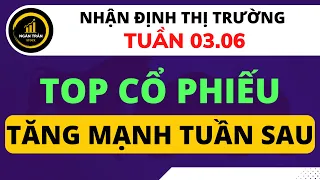 NHẬN ĐỊNH THỊ TRƯỜNG TUẦN 03.06 | TOP CỔ PHIẾU TĂNG MẠNH TUẦN SAU | NĐT MẤT HÀNG KHÔNG NÊN BỎ QUA