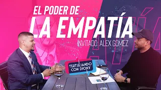 EL PODER DE LA EMPATÍA, como te ayuda a solucionar problemas | Alex Gomez Tertuliando con Diony.