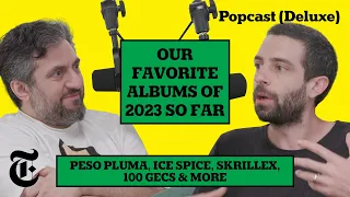 Best Albums of 2023 So Far! Peso Pluma, Ice Spice, Skrillex, 100 gecs & more | Popcast (Deluxe)