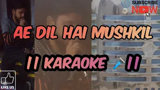 Ae Dil Hai Mushkil || Karaoke 🎤 ||