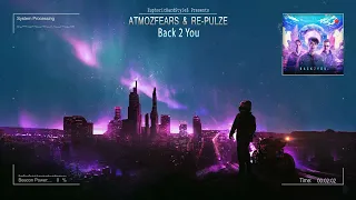 Atmozfears & RE-PULZE - Back 2 You [HQ Edit]